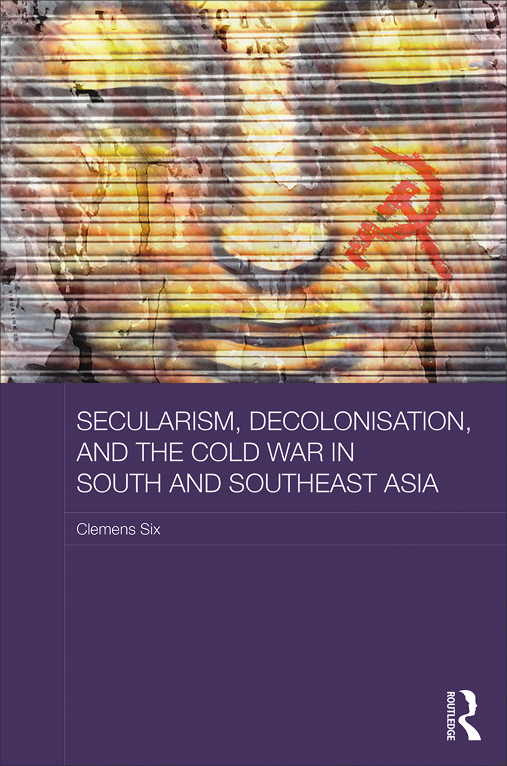 Secularism, Decolonisation, and the Cold War in South and Southeast Asia 1st Edition