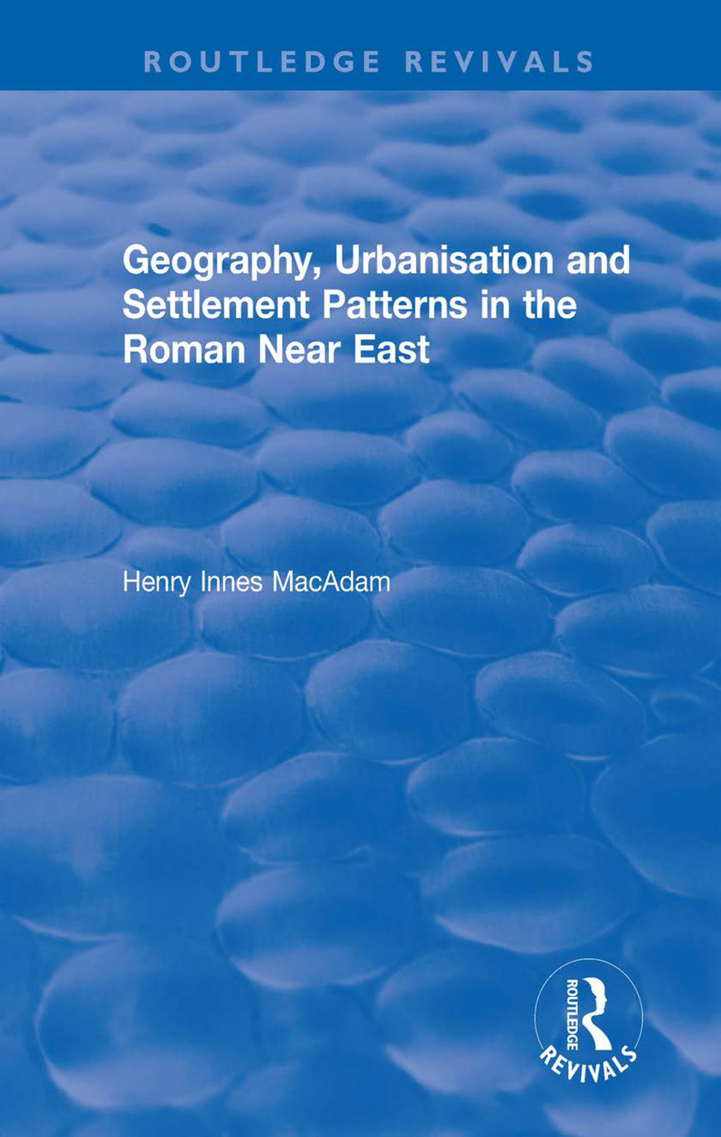 Geography, Urbanisation and Settlement Patterns in the Roman Near East 1st Edition