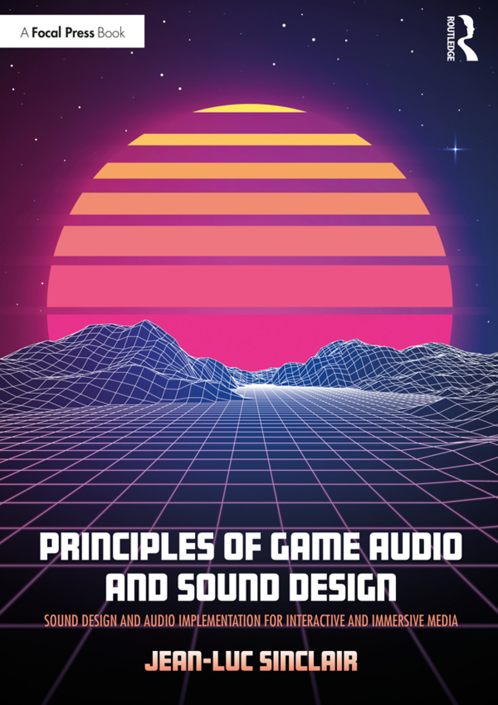 Principles of Game Audio and Sound Design Sound Design and Audio Implementation for Interactive and Immersive Media 1st Edition