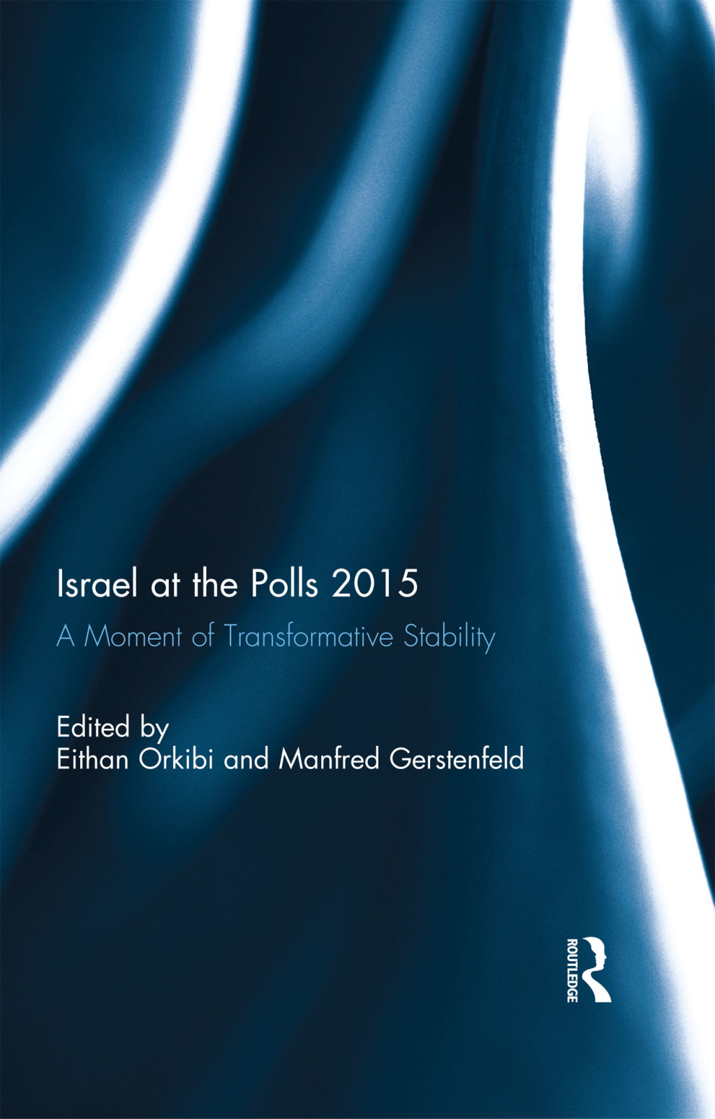 Israel at the Polls 2015 A Moment of Transformative Stability 1st Edition
