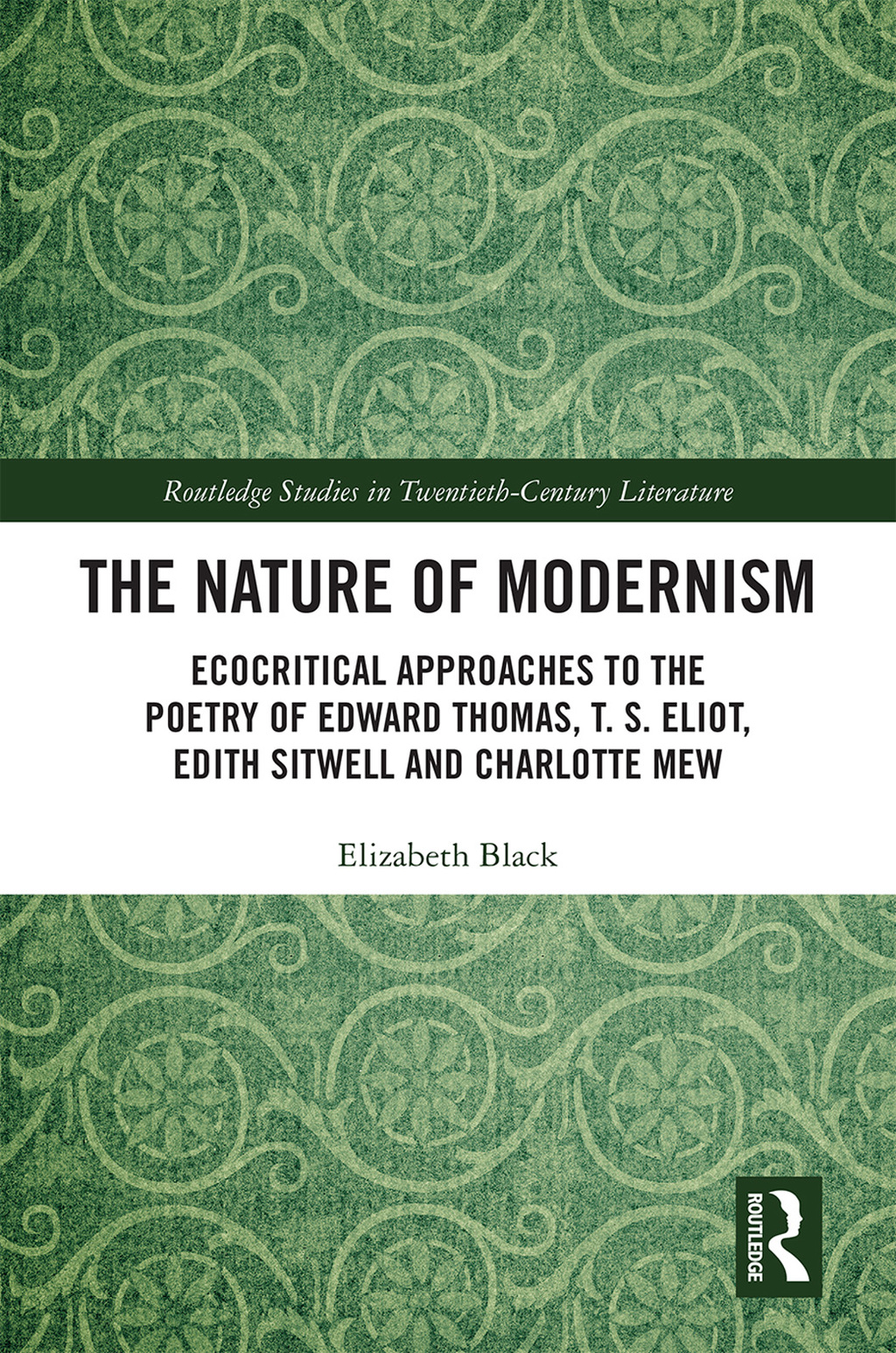 The Nature of Modernism Ecocritical Approaches to the Poetry of Edward Thomas, T. S. Eliot, Edith Sitwell and Charlotte Mew 1st Edition