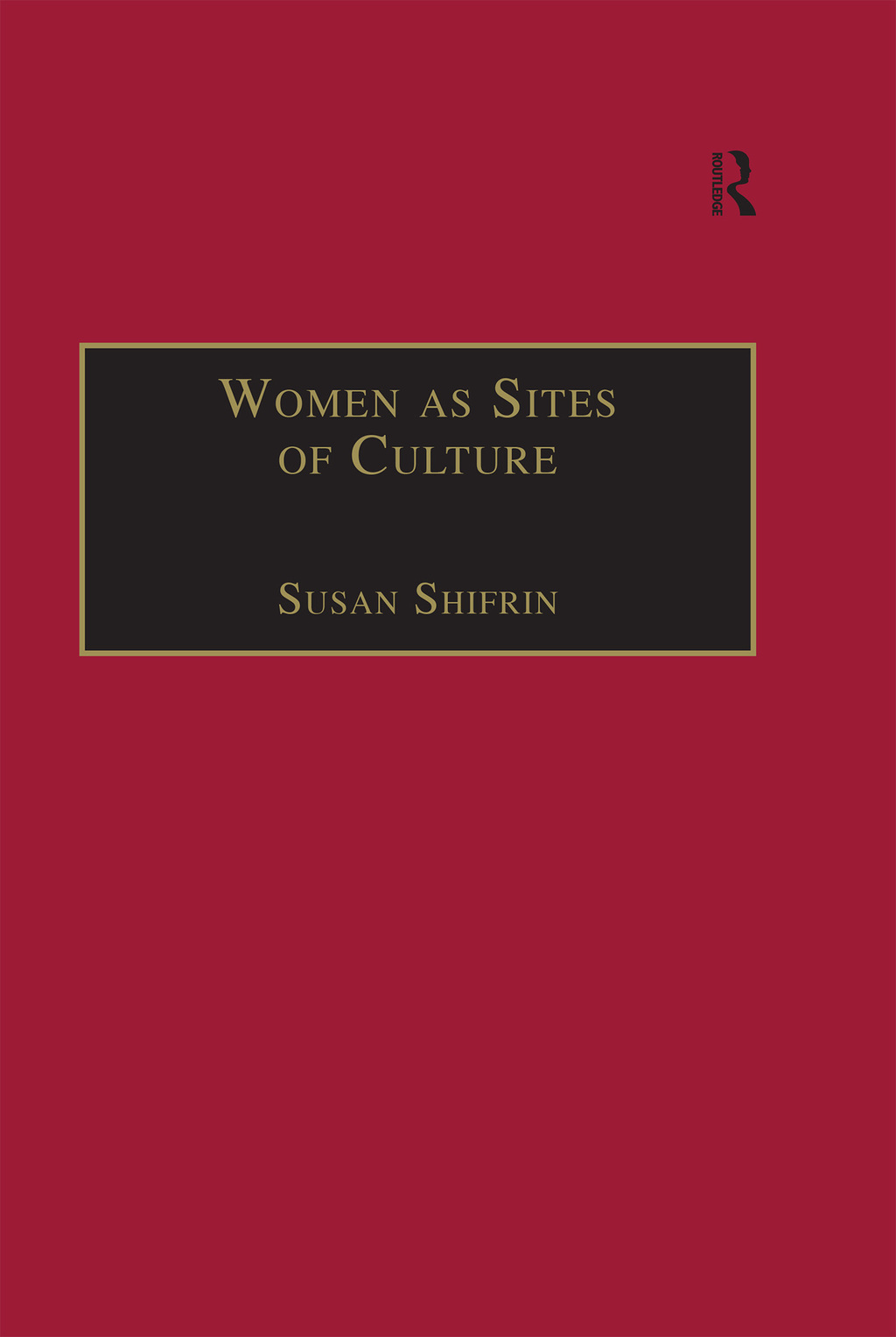 Women as Sites of Culture Women's Roles in Cultural Formation from the Renaissance to the Twentieth Century 1st Edition