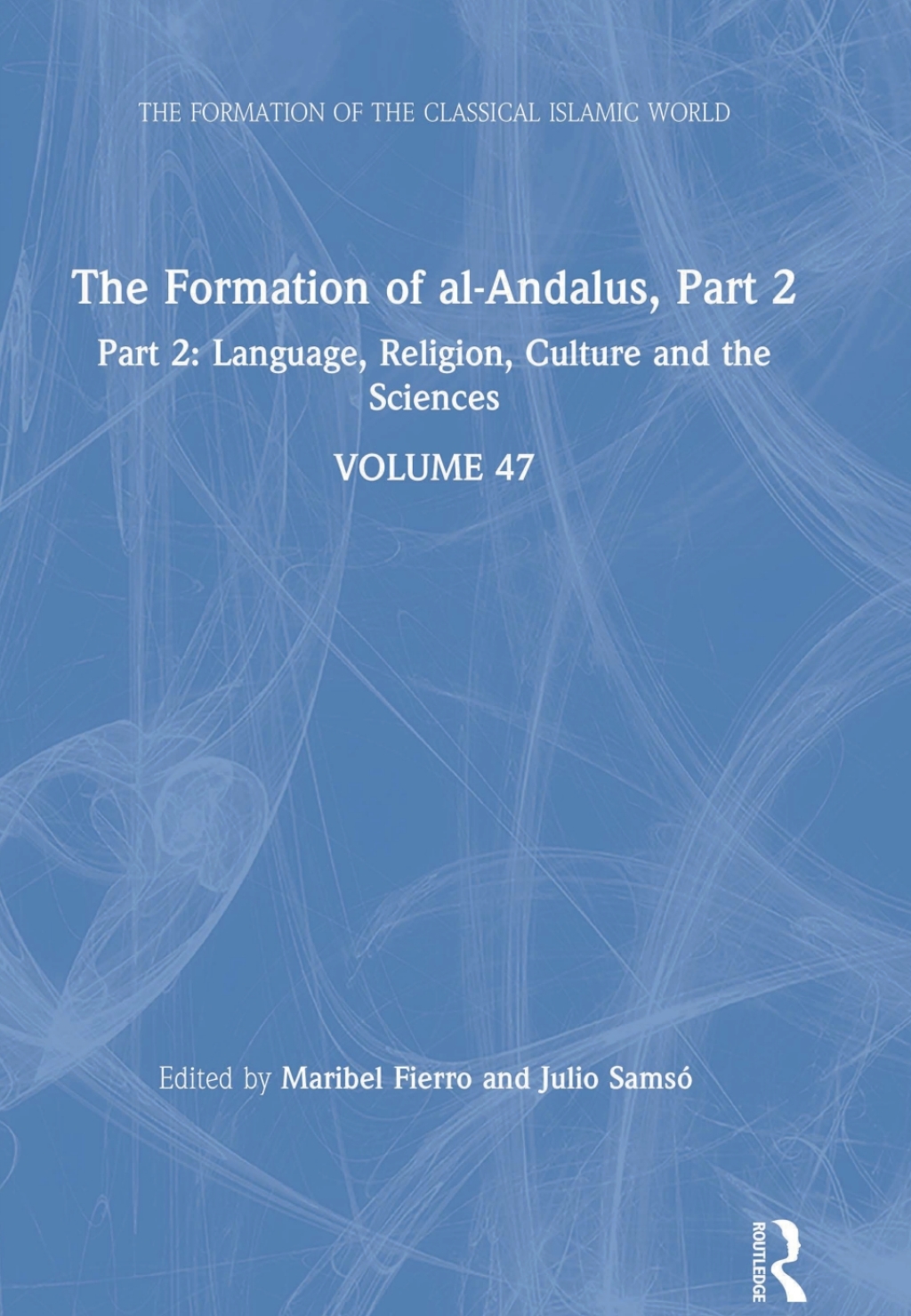The Formation of al-Andalus, Part 2 Language, Religion, Culture and the Sciences 1st Edition