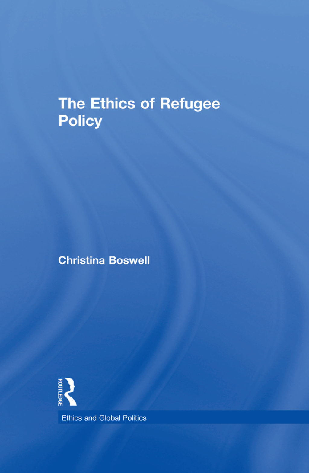 The Ethics of Refugee Policy 1st Edition