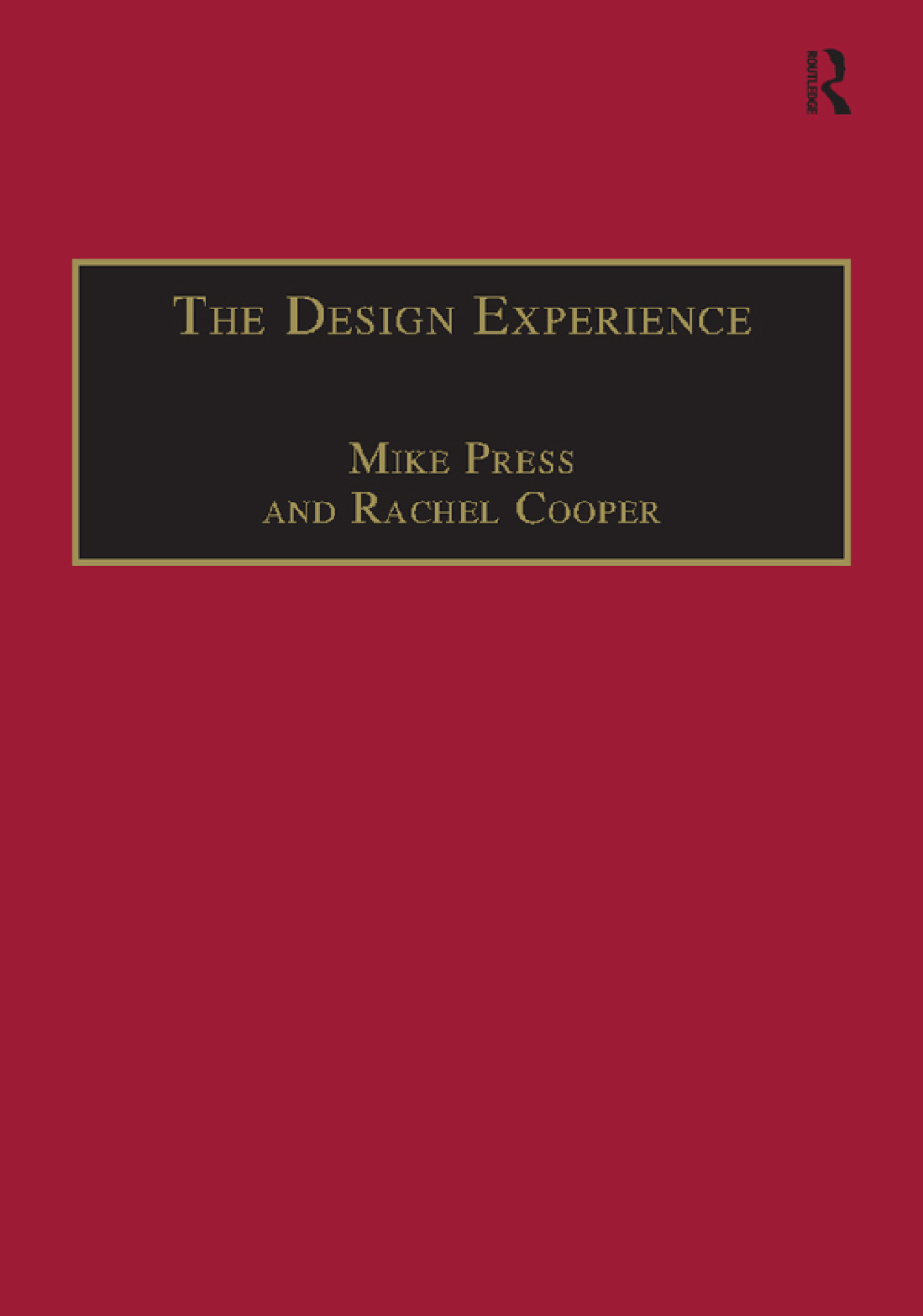 The Design Experience The Role of Design and Designers in the Twenty-First Century 1st Edition