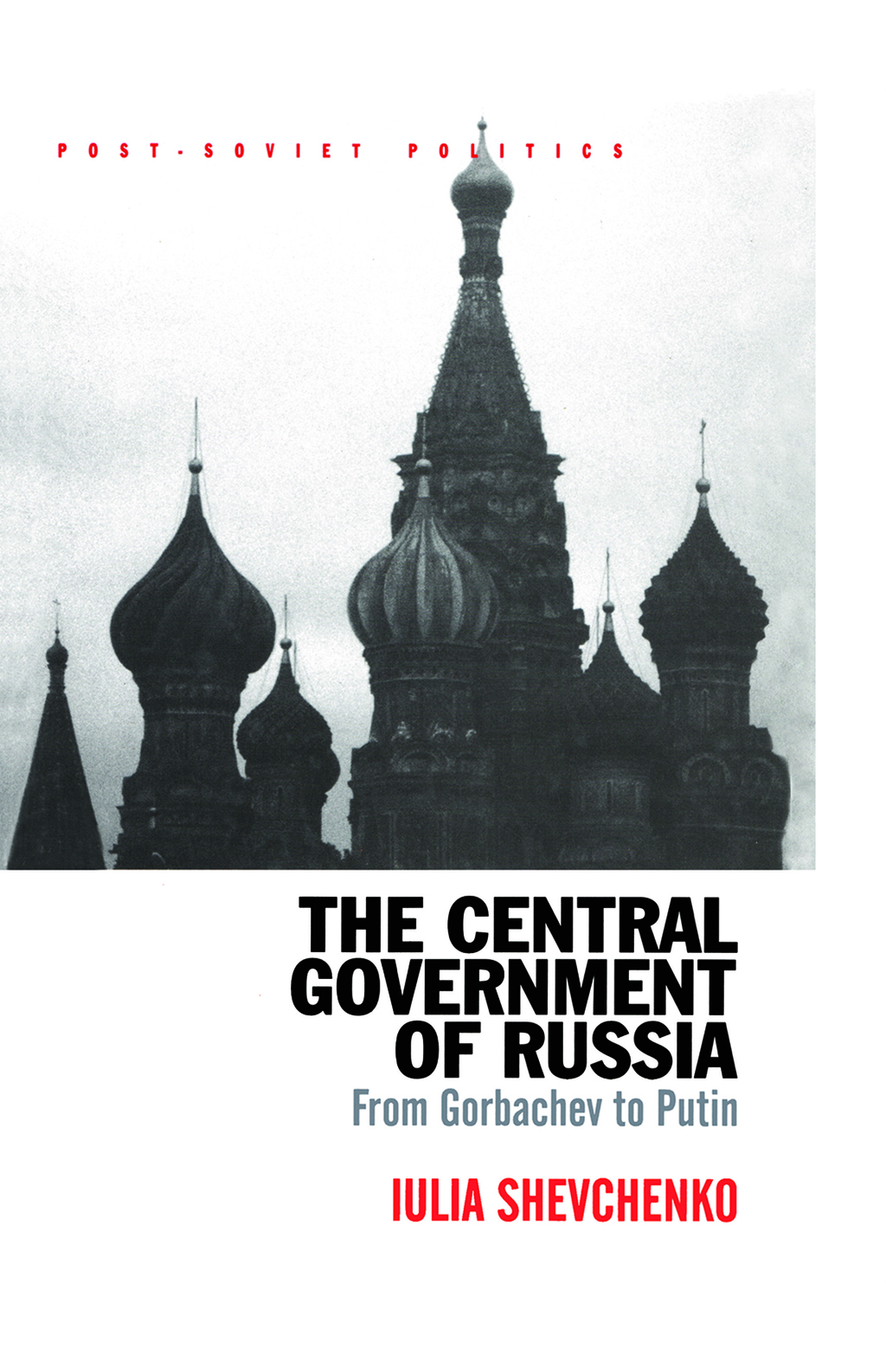 The Central Government of Russia From Gorbachev to Putin 1st Edition