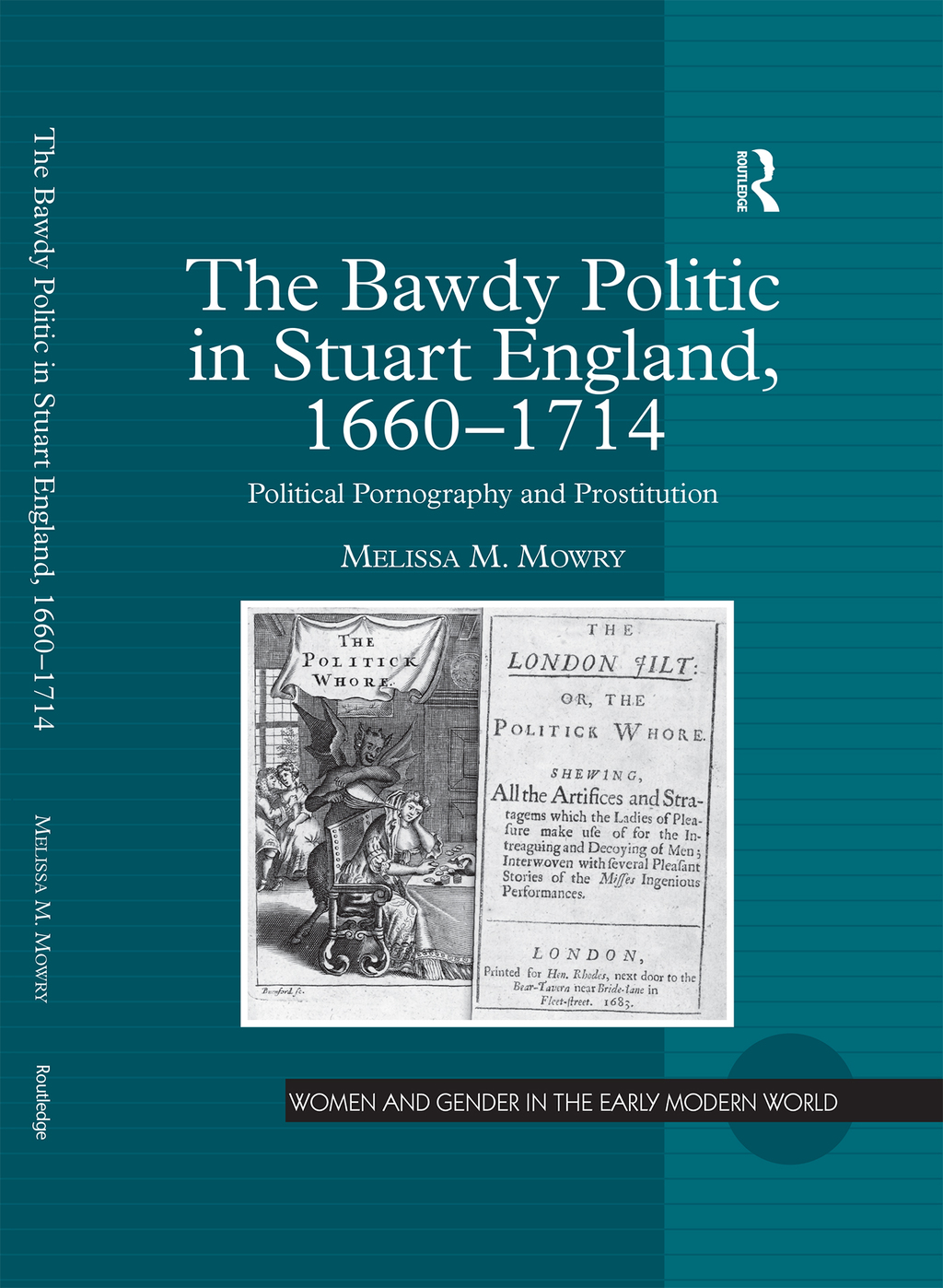 The Bawdy Politic in Stuart England, 1660–1714 Political Pornography and Prostitution 1st Edition