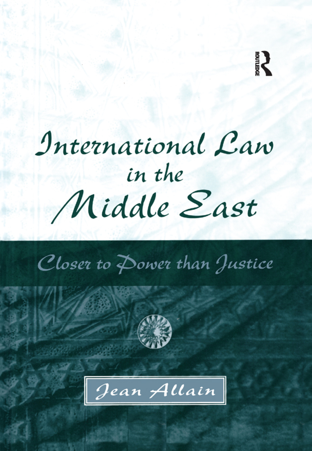 International Law in the Middle East Closer to Power than Justice 1st Edition