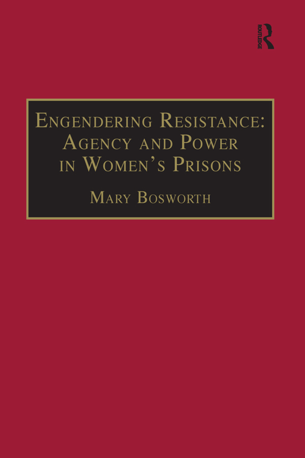 Engendering Resistance: Agency and Power in Women's Prisons 1st Edition
