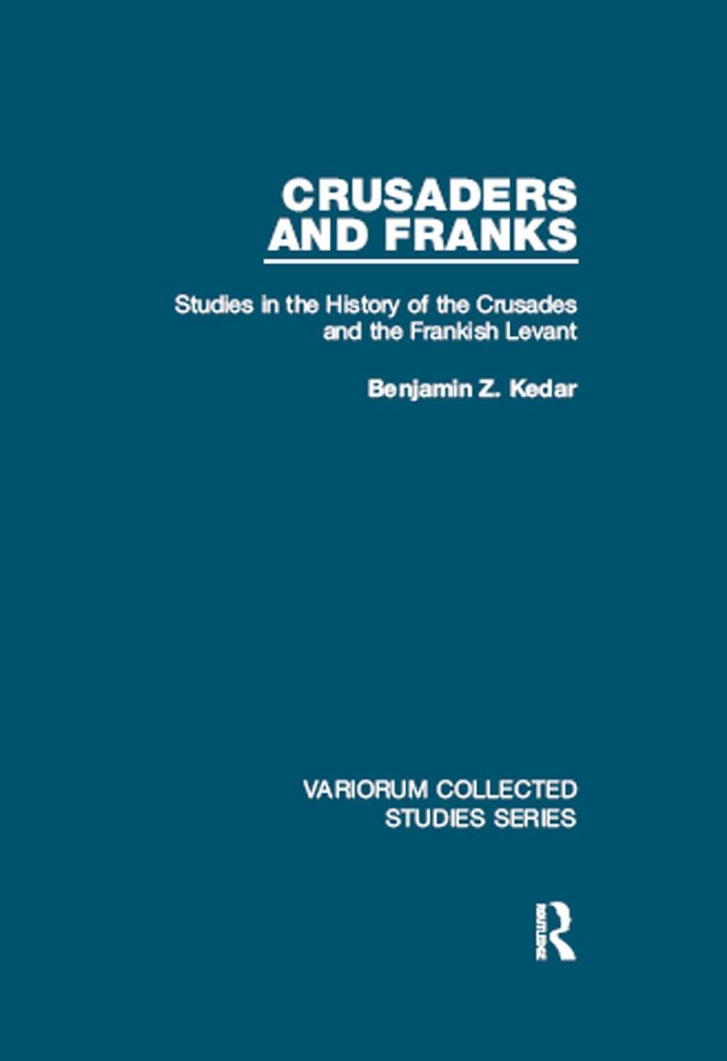 Crusaders and Franks Studies in the History of the Crusades and the Frankish Levant 1st Edition