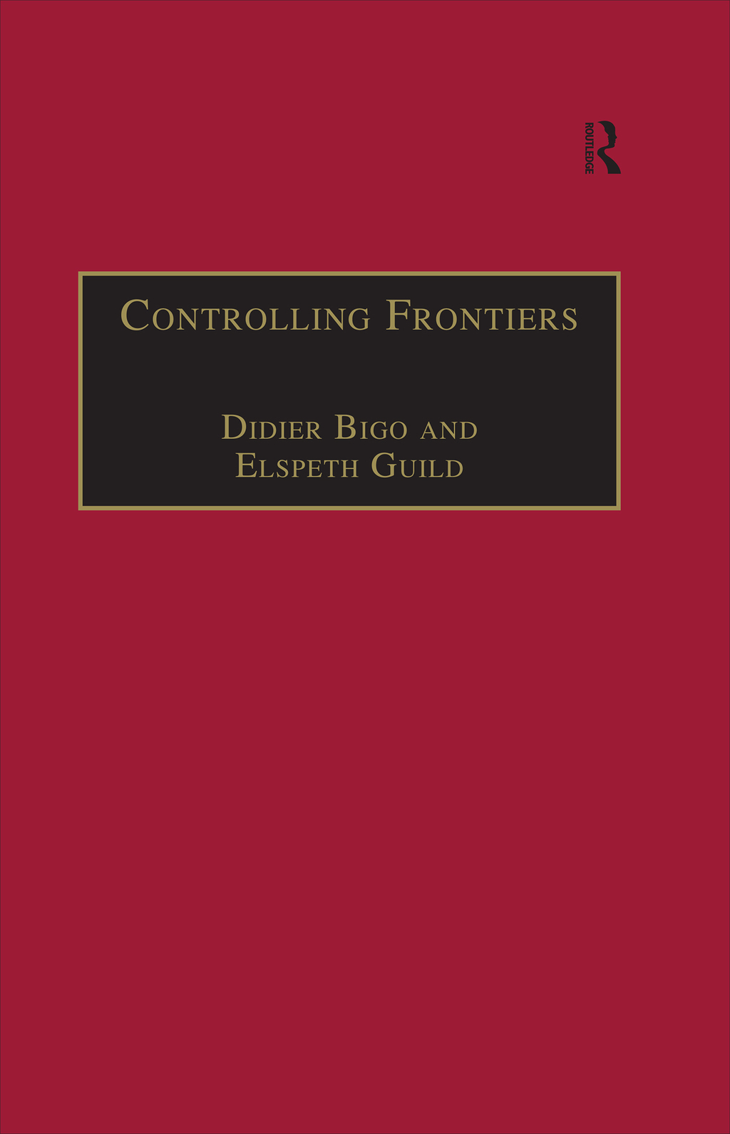 Controlling Frontiers Free Movement Into and Within Europe 1st Edition