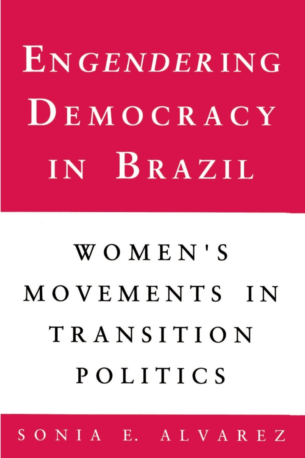 Engendering Democracy in Brazil Women's Movements in Transition Politics
