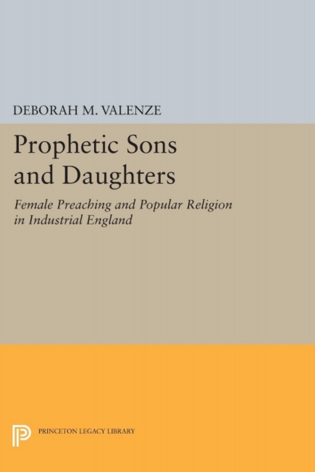 Prophetic Sons and Daughters Female Preaching and Popular Religion in Industrial England