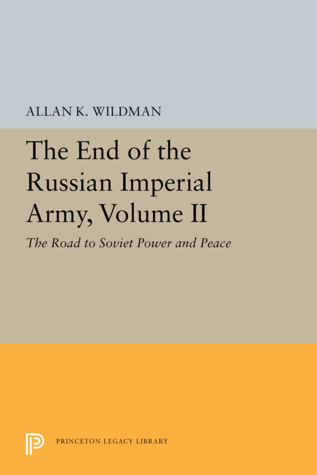 The End of the Russian Imperial Army, Volume II The Road to Soviet Power and Peace