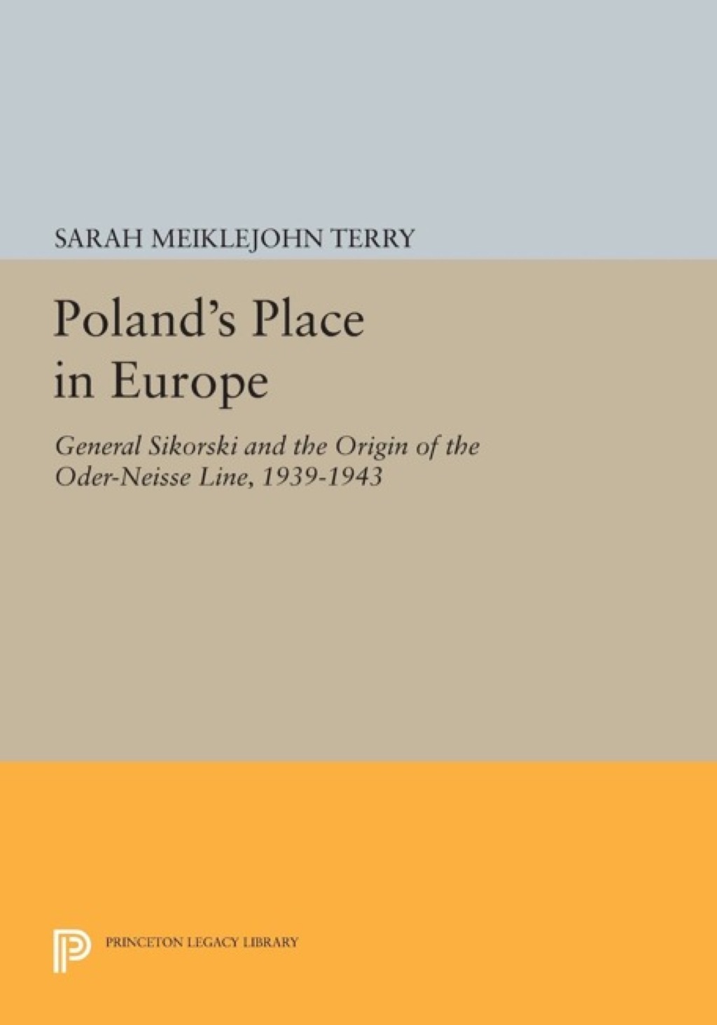 Poland's Place in Europe General Sikorski and the Origin of the Oder-Neisse Line, 1939-1943