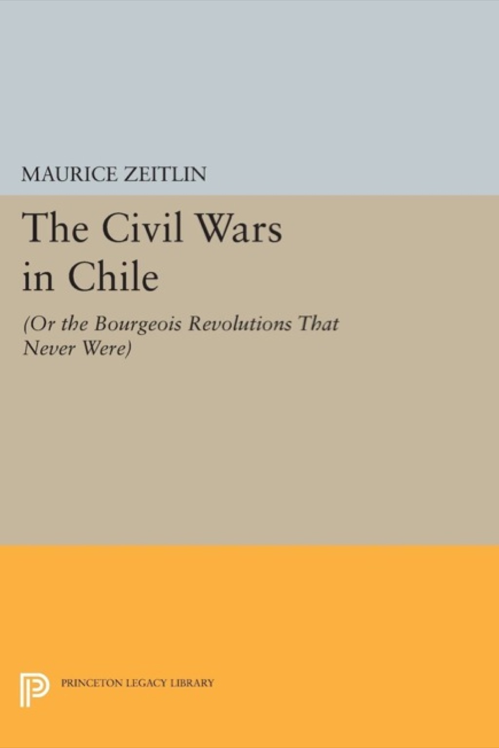 The Civil Wars in Chile (or The Bourgeois Revolutions that Never Were)