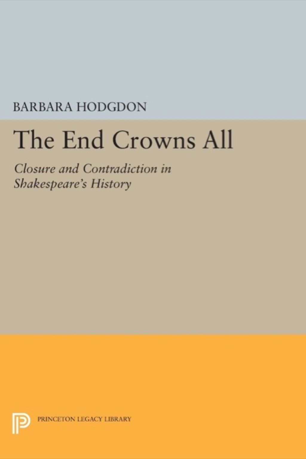 The End Crowns All Closure and Contradiction in Shakespeare's History
