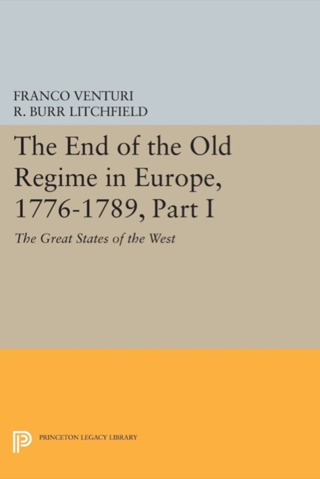 The End of the Old Regime in Europe, 1776-1789, Part I The Great States of the West
