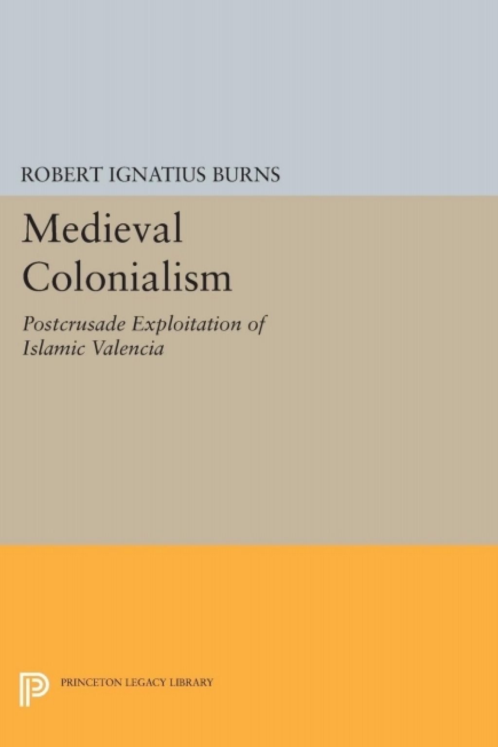 Medieval Colonialism Postcrusade Exploitation of Islamic Valencia