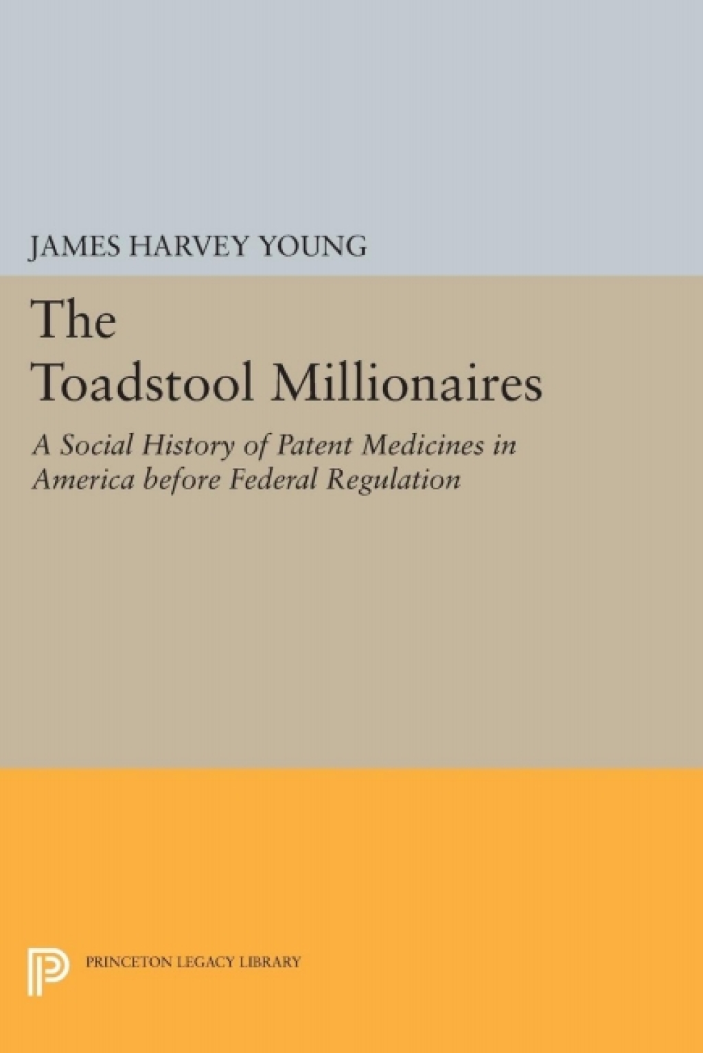 The Toadstool Millionaires A Social History of Patent Medicines in America before Federal Regulation