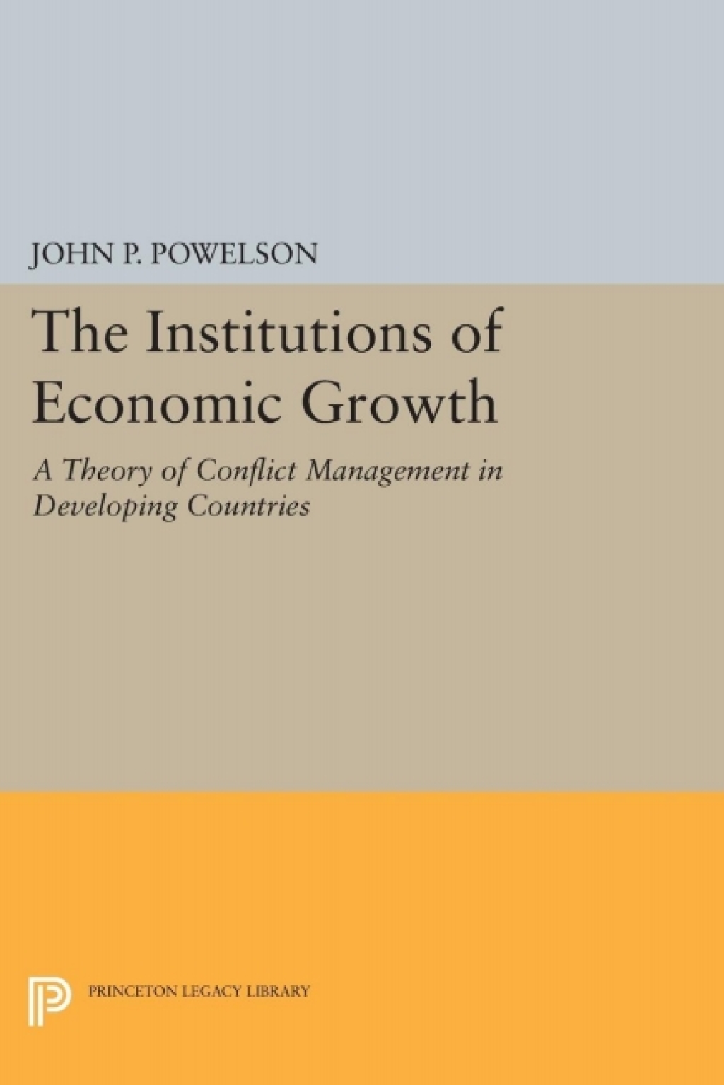 The Institutions of Economic Growth A Theory of Conflict Management in Developing Countries