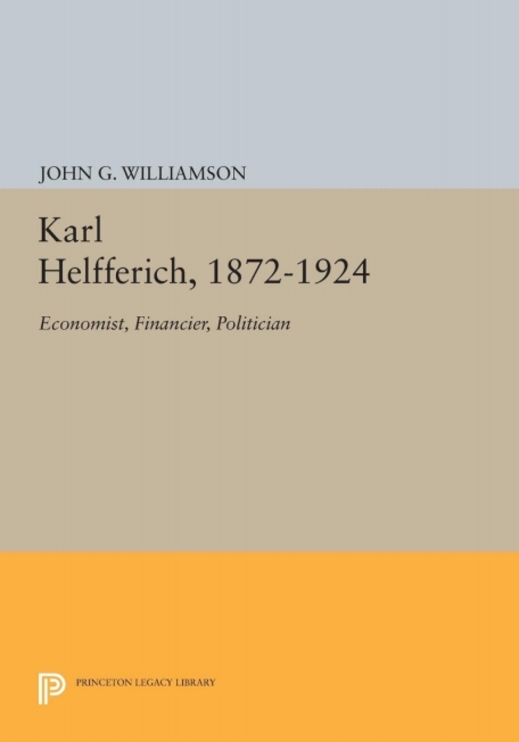 Karl Helfferich, 1872-1924 Economist, Financier, Politician