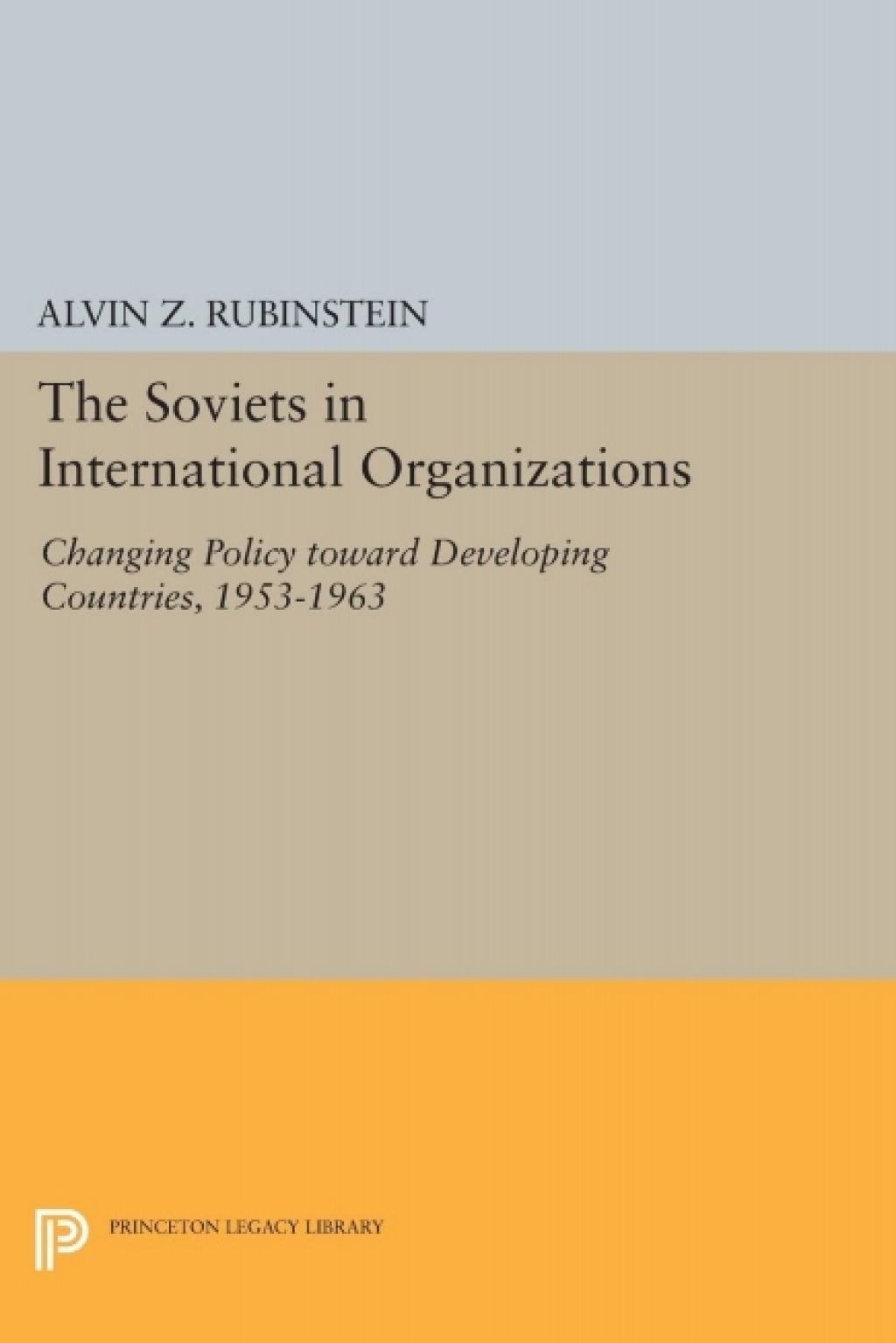 Soviets in International Organizations Changing Policy toward Developing Countries, 1953-1963