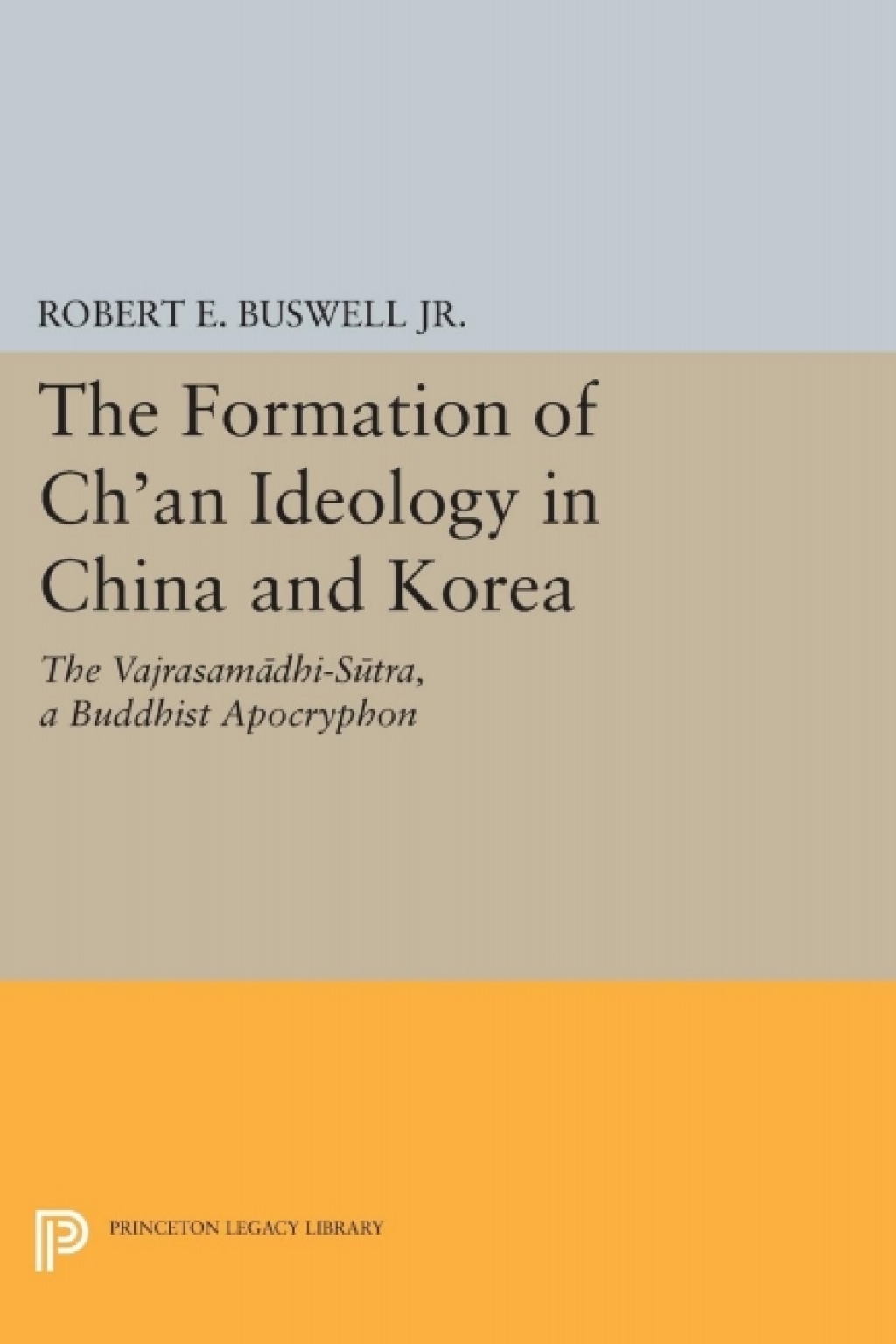 The Formation of Ch'an Ideology in China and Korea The Vajrasamadhi-Sutra, a Buddhist Apocryphon