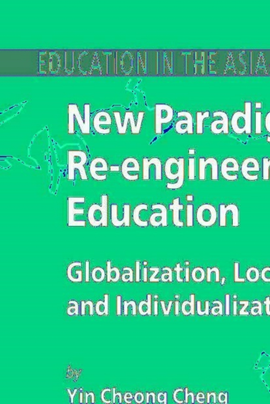 New Paradigm for Re-engineering Education Globalization, Localization and Individualization