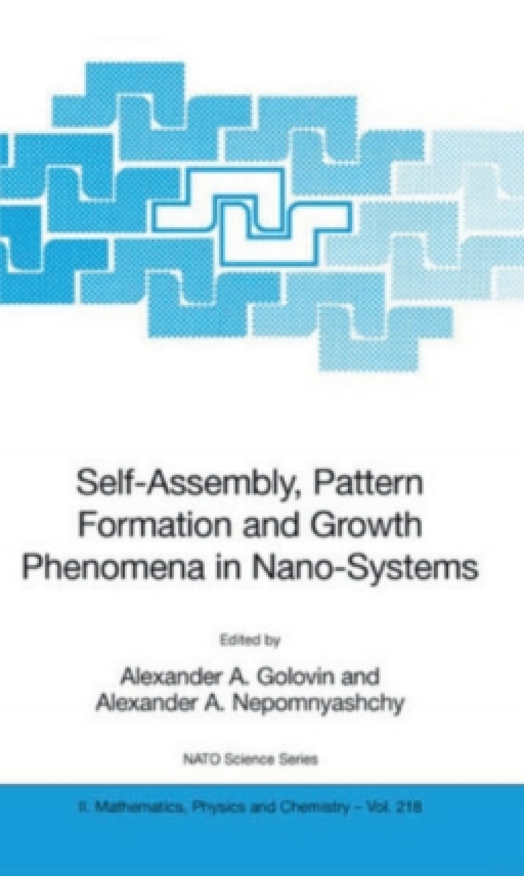 Self-Assembly, Pattern Formation and Growth Phenomena in Nano-Systems Proceedings of the NATO Advanced Study Institute, held in St. Etienne de Tinee, France, August 28 - September 11, 2004 1st Edition