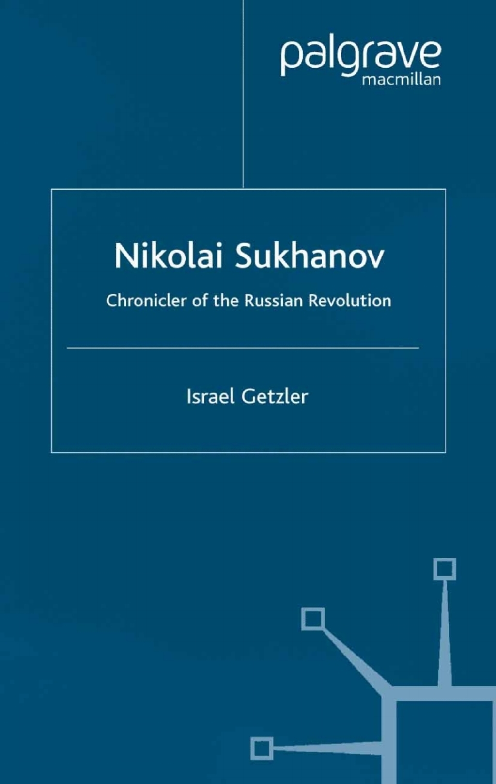 Nikolai Sukhanov Chronicler of the Russian Revolution