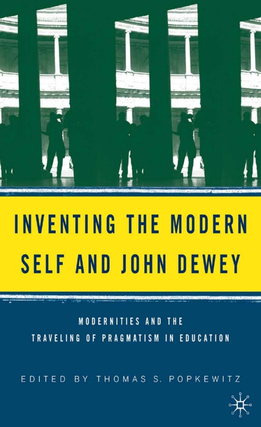 Inventing the Modern Self and John Dewey Modernities and the Traveling of Pragmatism in Education 1st Edition