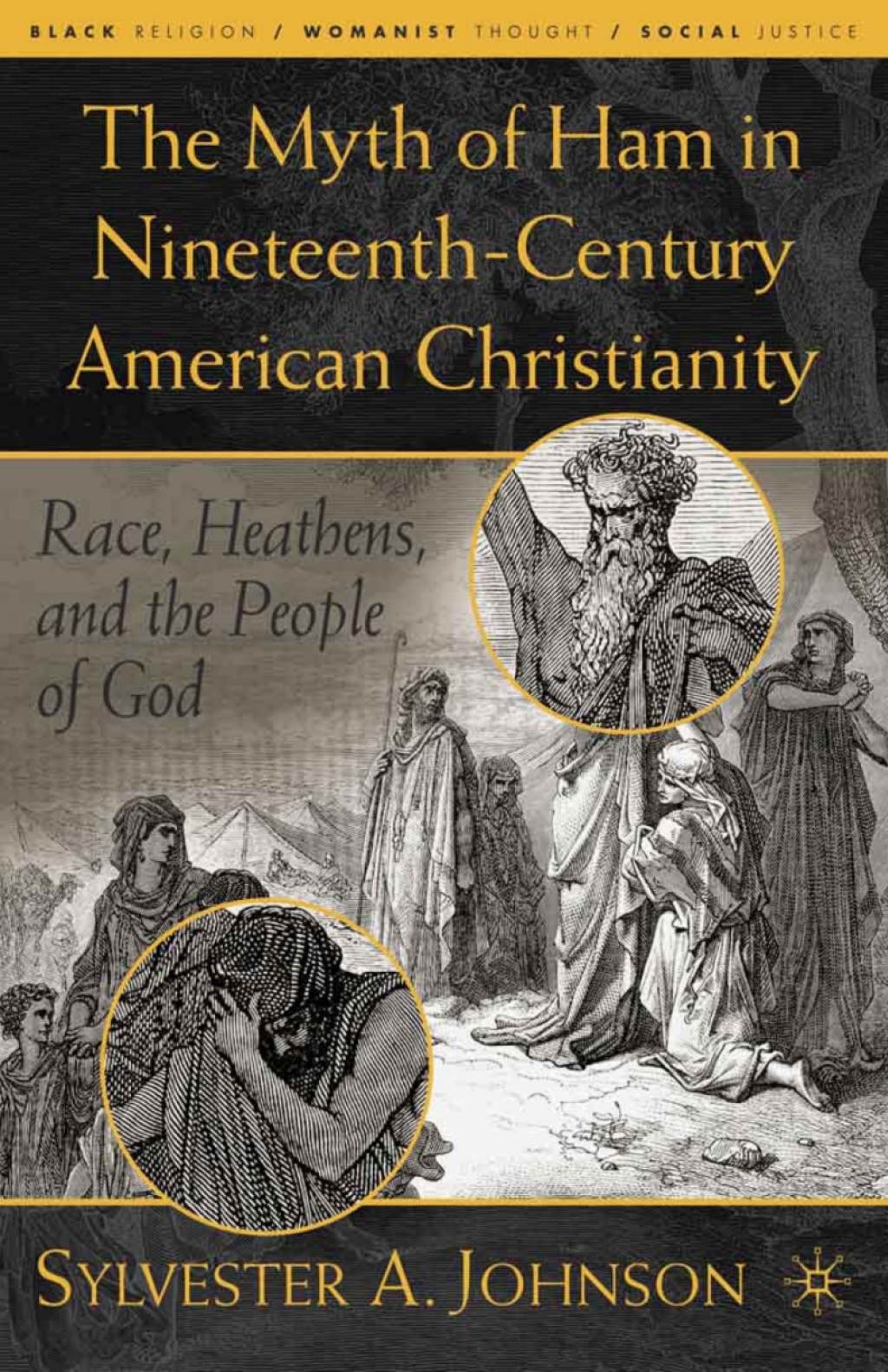 The Myth of Ham in Nineteenth-Century American Christianity Race, Heathens, and the People of God