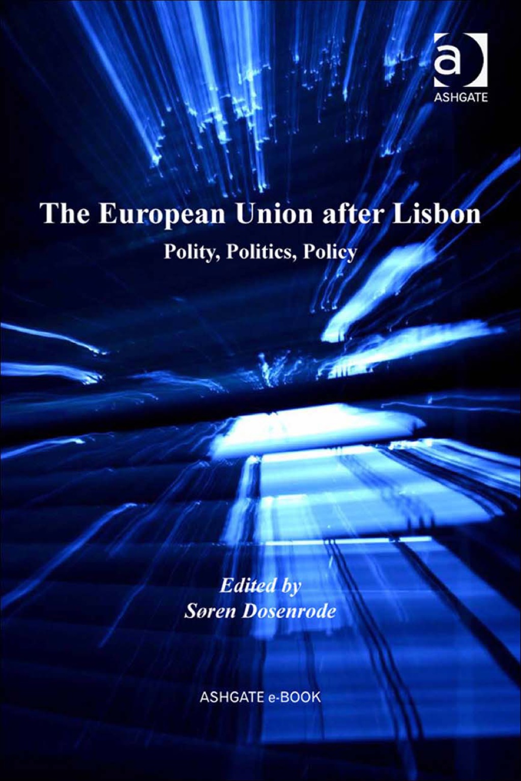 The European Union after Lisbon: Polity, Politics, Policy