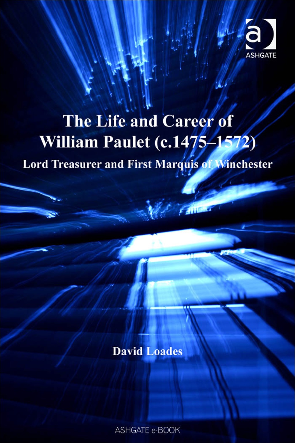 The Life and Career of William Paulet (c.1475–1572): Lord Treasurer and First Marquis of Winchester