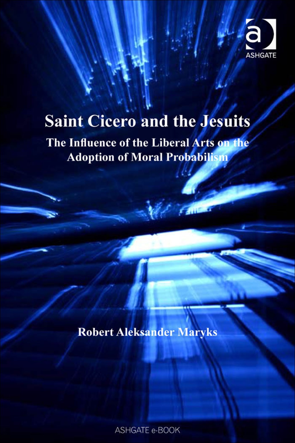 Saint Cicero and the Jesuits: The Influence of the Liberal Arts on the Adoption of Moral Probabilism