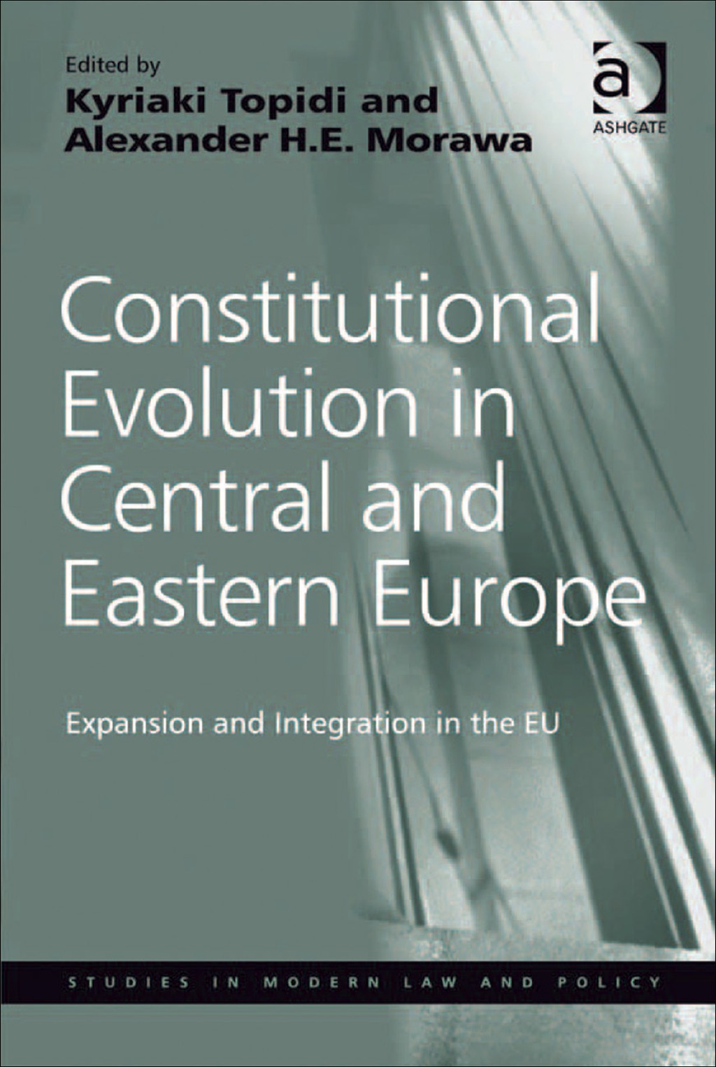 Constitutional Evolution in Central and Eastern Europe: Expansion and Integration in the EU