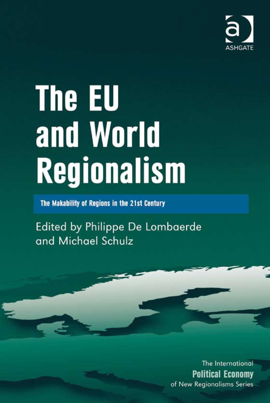 The EU and World Regionalism: The Makability of Regions in the 21st Century