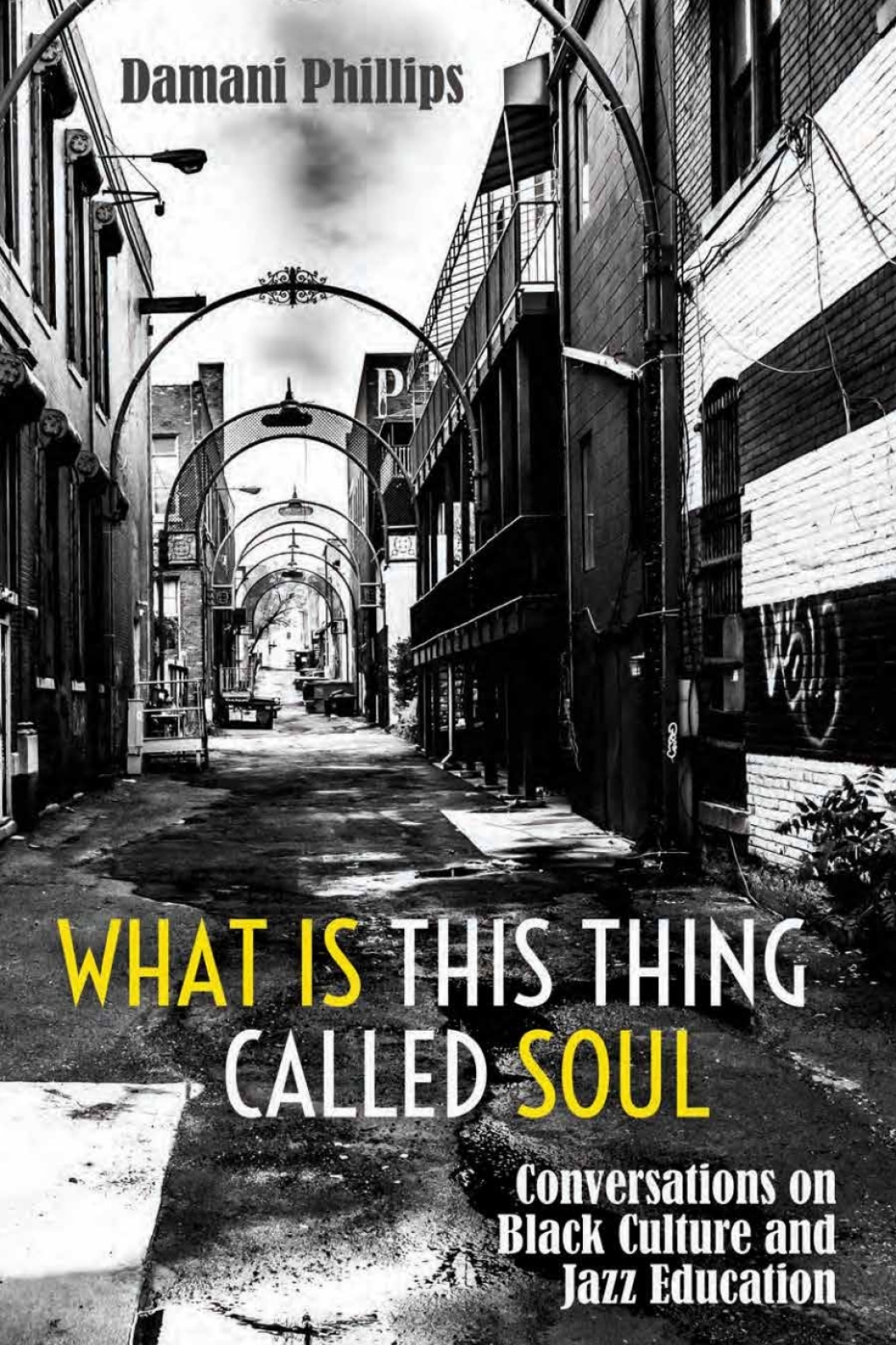What Is This Thing Called Soul Conversations on Black Culture and Jazz Education 1st Edition