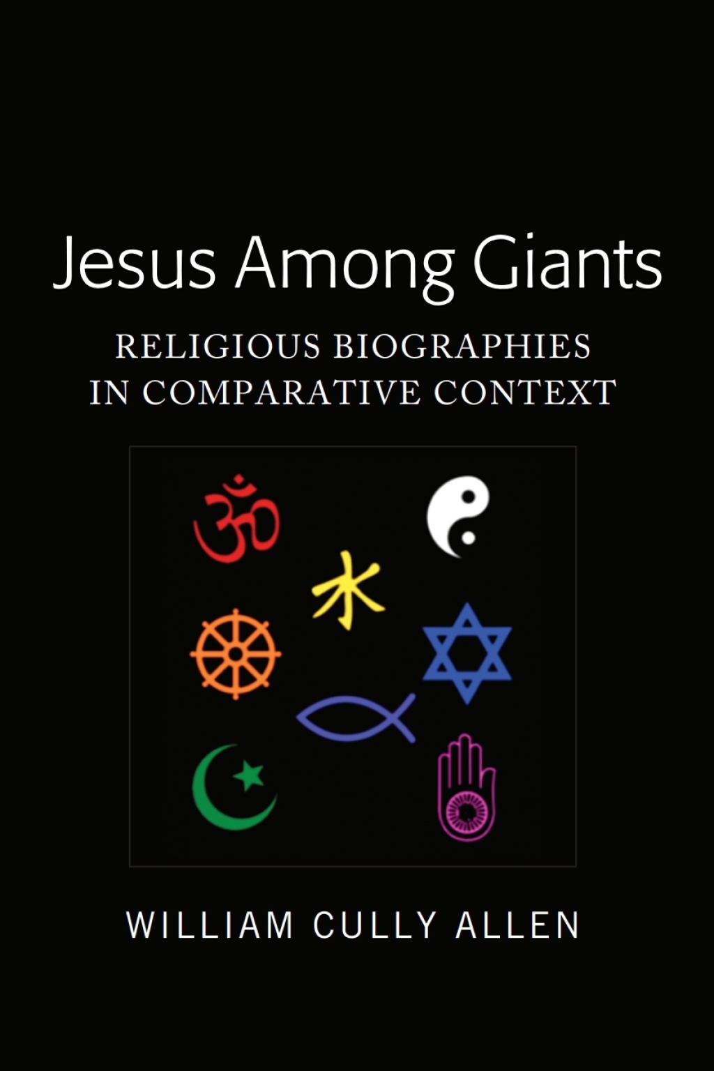 Jesus Among Giants Religious Biographies in Comparative Context 1st Edition