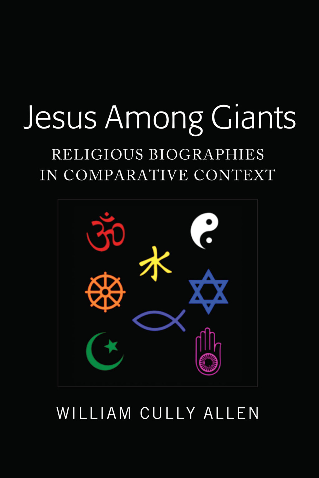 Jesus Among Giants Religious Biographies in Comparative Context 1st Edition