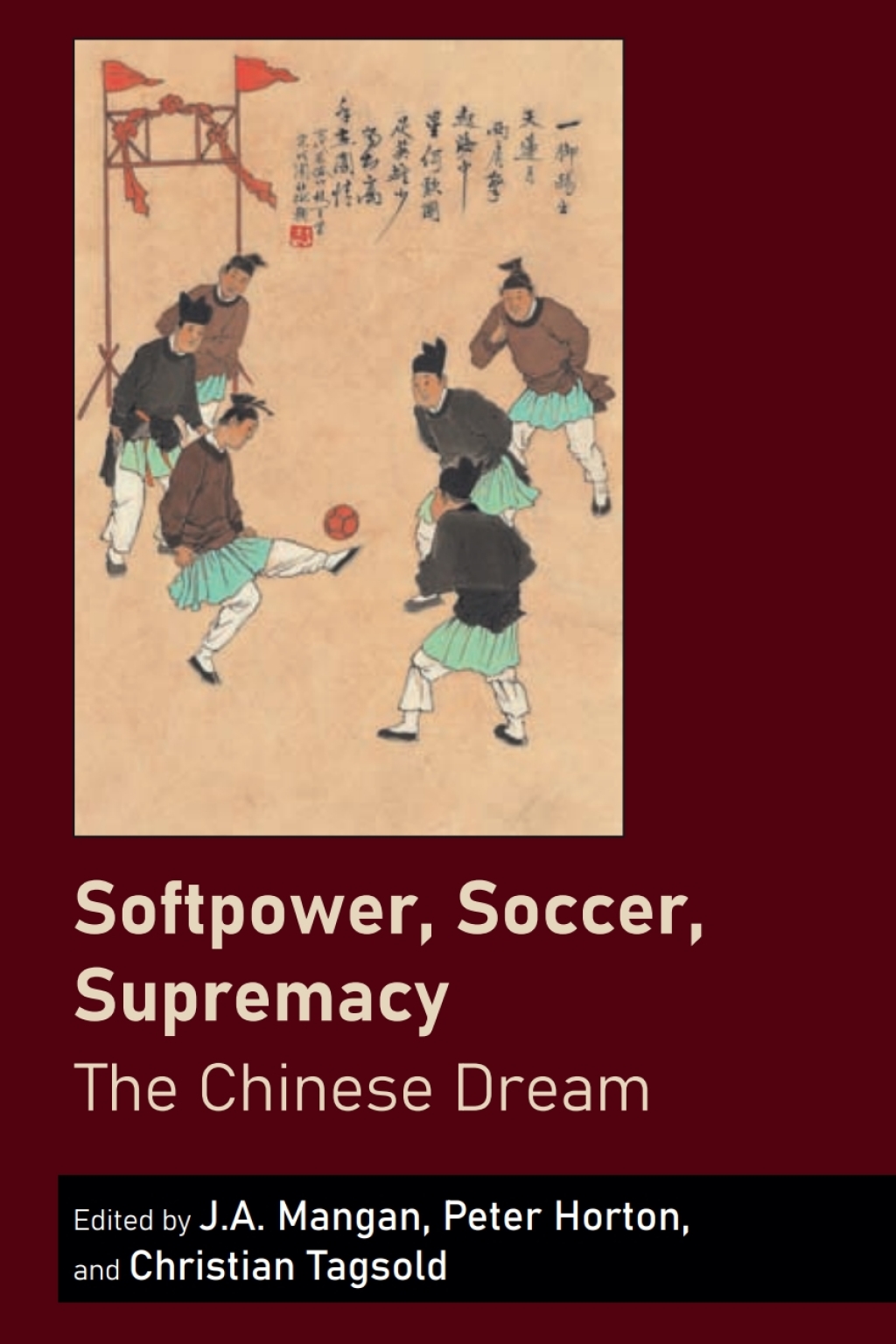 Softpower, Soccer, Supremacy The Chinese Dream 1st Edition