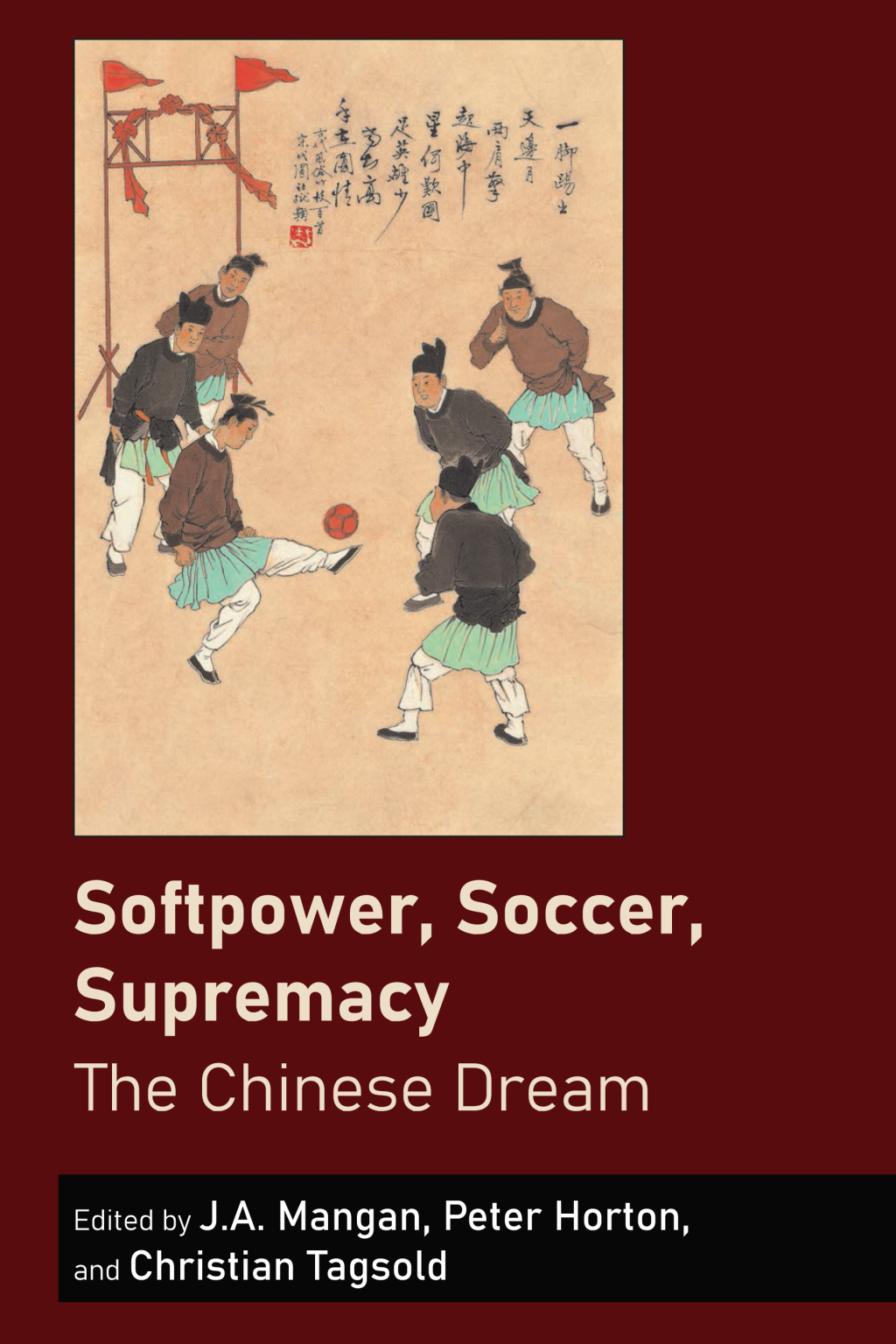 Softpower, Soccer, Supremacy The Chinese Dream 1st Edition