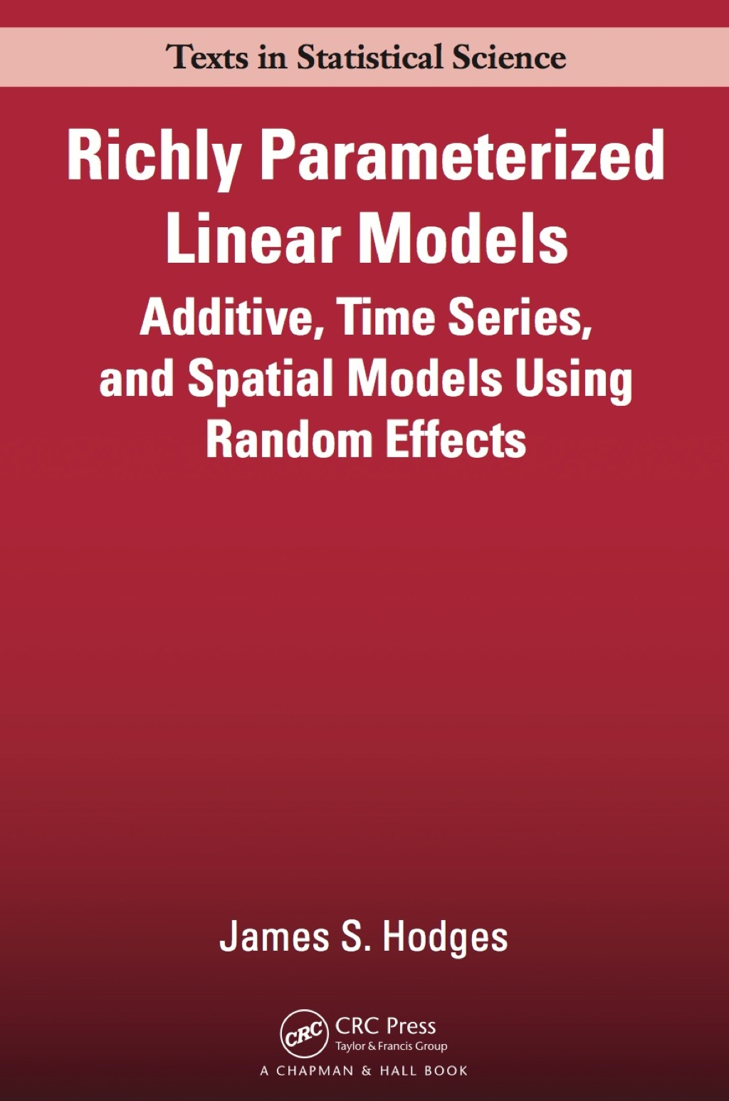 Richly Parameterized Linear Models Additive, Time Series, and Spatial Models Using Random Effects 1st Edition