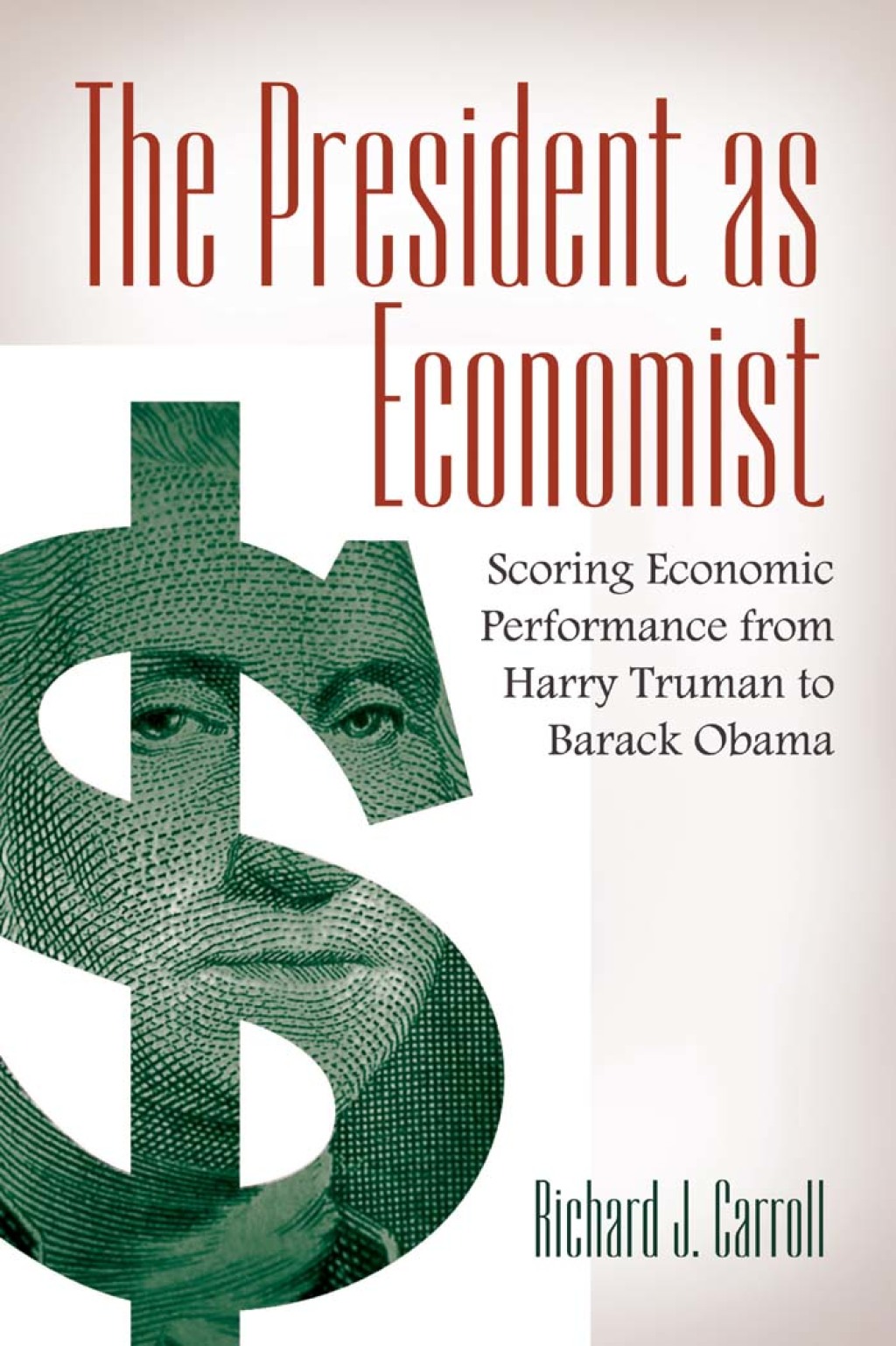 The President as Economist: Scoring Economic Performance from Harry Truman to Barack Obama
