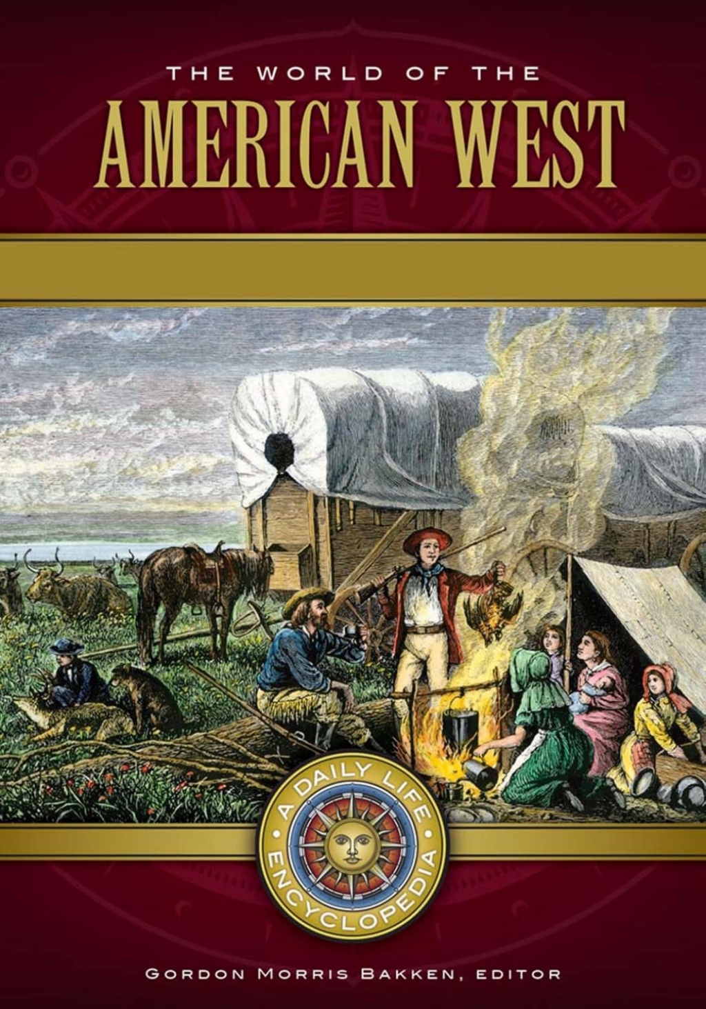 The World of the American West [2 volumes] A Daily Life Encyclopedia [2 volumes] 1st Edition