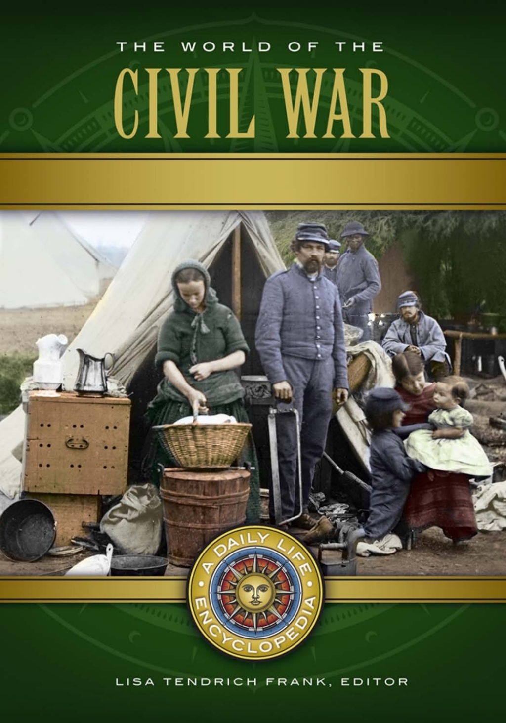 The World of the Civil War: A Daily Life Encyclopedia [2 volumes]