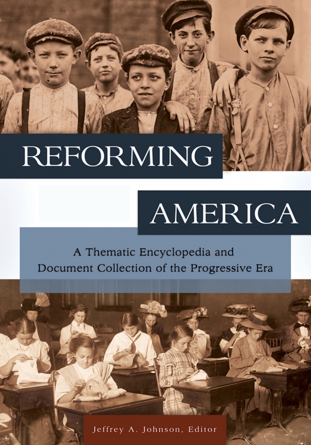 Reforming America [2 volumes] A Thematic Encyclopedia and Document Collection of the Progressive Era [2 volumes] 1st Edition