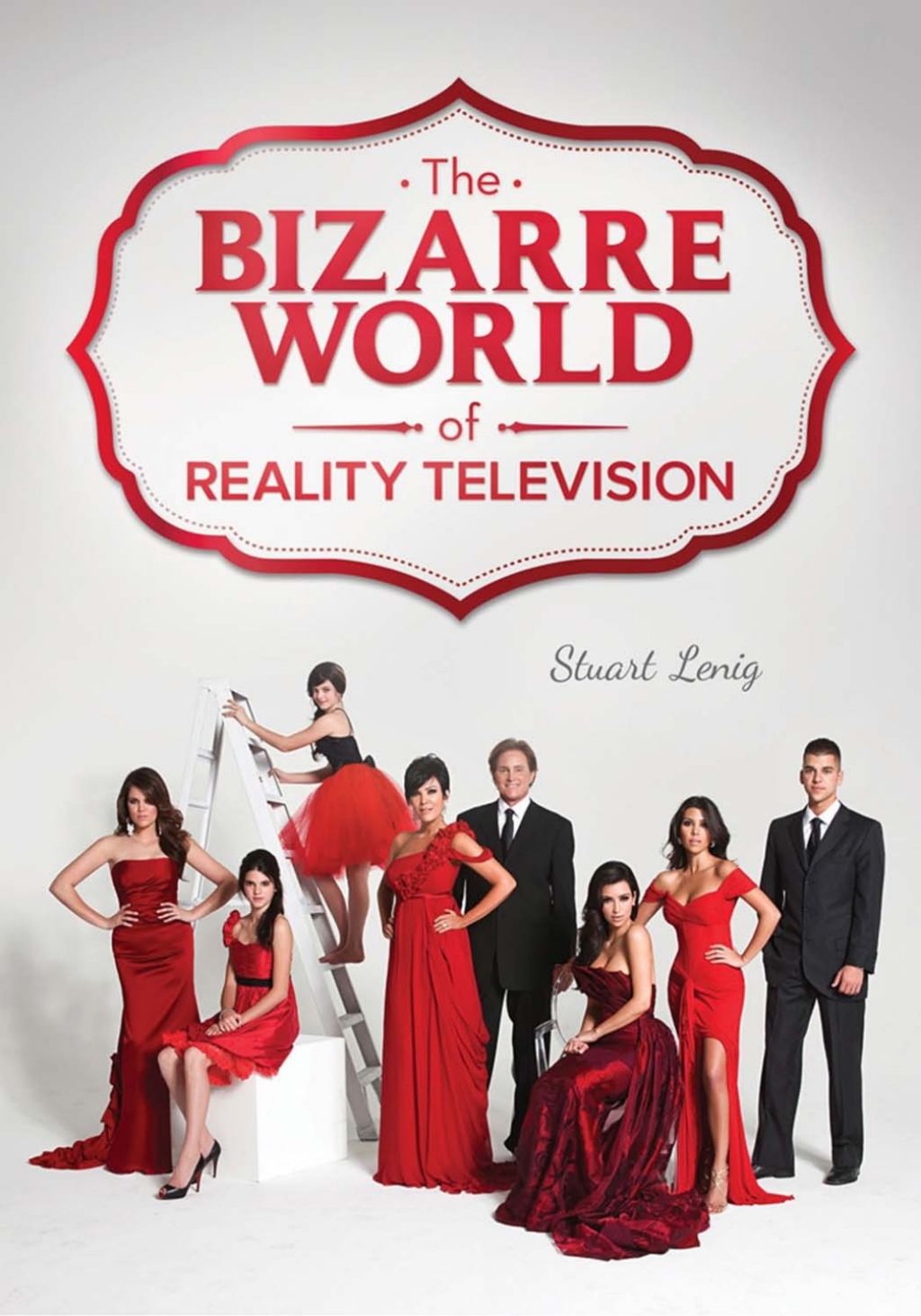 The Bizarre World of Reality Television 1st Edition