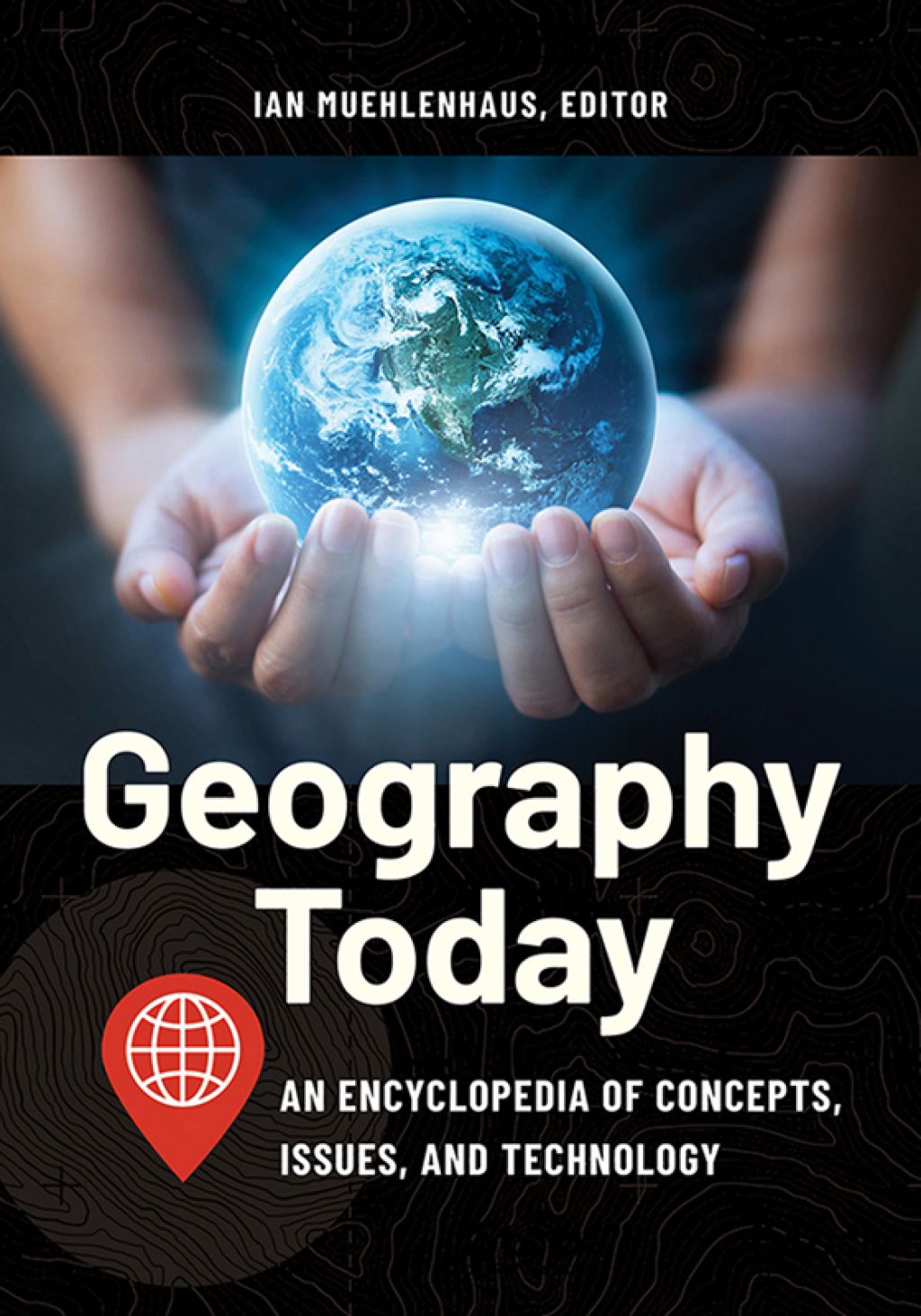 Geography Today An Encyclopedia of Concepts, Issues, and Technology 1st Edition